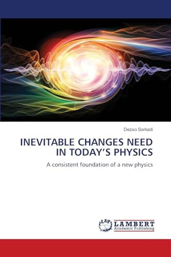 INEVITABLE CHANGES NEED IN TODAY'S PHYSICS: A consistent foundation of a new physics