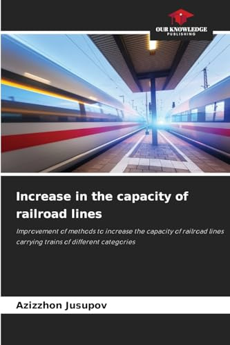 Increase in the capacity of railroad lines: Improvement of methods to increase the capacity of railroad lines carrying trains of different categories