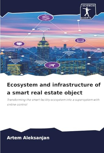 Ecosystem and infrastructure of a smart real estate object: Transforming the smart facility ecosystem into a supersystem with online control