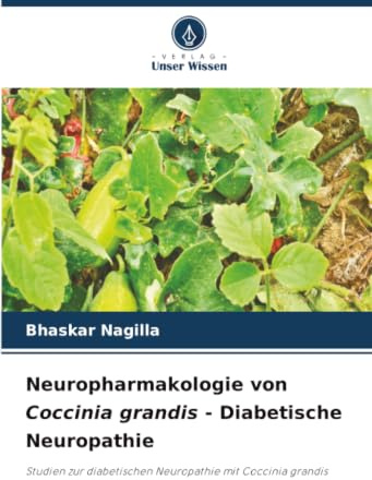 Neuropharmakologie von Coccinia grandis - Diabetische Neuropathie: Studien zur diabetischen Neuropathie mit Coccinia grandis