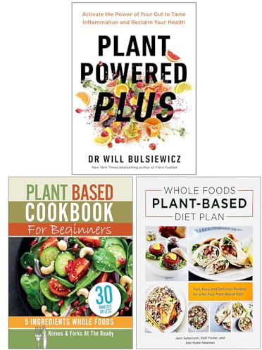 Plant Powered Plus, Plant Based Cookbook For Beginners & Whole Foods Plant- Based Diet Plan 3 Books Collection Set