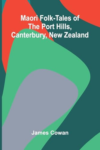 Maori folk-tales of the Port Hills, Canterbury, New Zealand