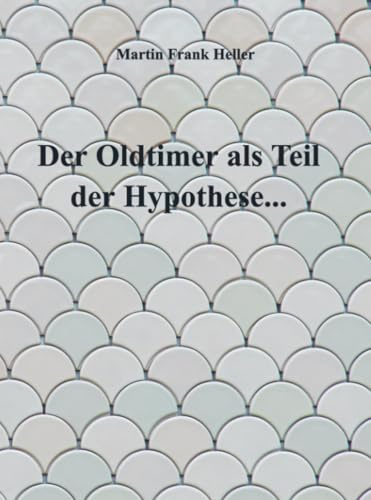 Der Oldtimer als Teil der Hypothese...