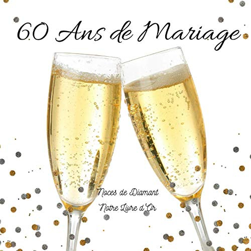 60 ANS DE MARIAGE Notre Livre d'Or: Noces de diamant: Un joli cadre par page pour des messages uniques - 100 pages - Beau format