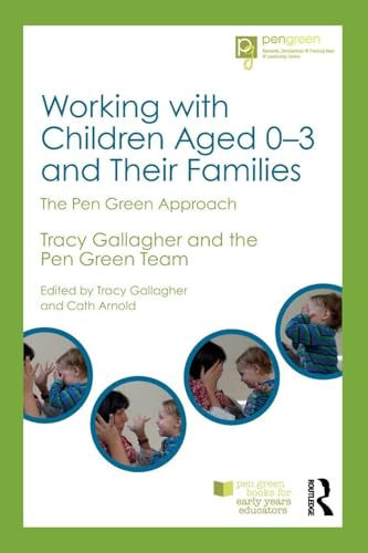 Working with Children Aged 0-3 and Their Families: The Pen Green Approach (Pen Green Books for Early Years Educators)