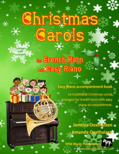Christmas Carols for French Horn and Easy Piano: 20 Traditional Christmas Carols arranged for French Horn with Easy Piano accompaniment. This book is ... Fruity French Horn Book of Christmas Carols.