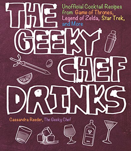 The Geeky Chef Drinks: Unofficial Cocktail Recipes from Game of Thrones, Legend of Zelda, Star Trek, and More (3)