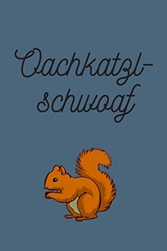 Oachkatzlschwoaf: Lustiges bayrisches Notizbuch | Bayrische Sprüche & Weisheiten | Geschenk für Bayern