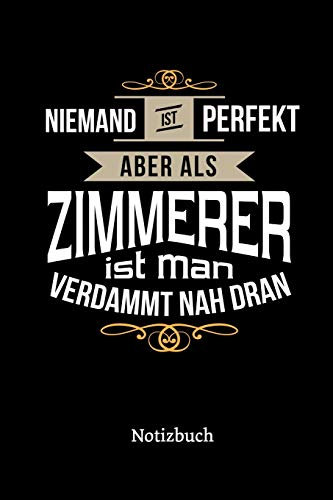 Niemand ist perfekt aber als Zimmerer ist man verdammt nah dran: Kalender, lustiges Geschenk für einen Zimmermann, 6 x 9 Zoll (A5), Wochen 2020