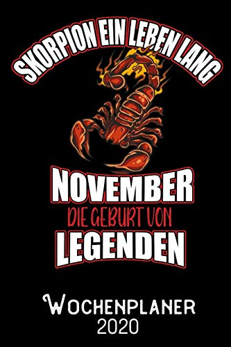 Skorpion ein Leben lang November - Die Geburt von Legenden - Wochenplaner 2020: DIN A5 Kalender / Terminplaner / Wochenplaner 2020 12 Monate: Januar bis Dezember 2020 – Jede Woche auf 2 Seiten