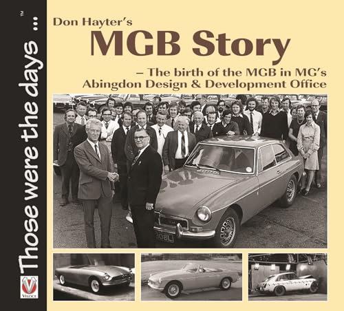 Don Hayter's MGB Story: The Birth of the MGB in MG's Abingdon Design & Development Office (Those Were the Days...)