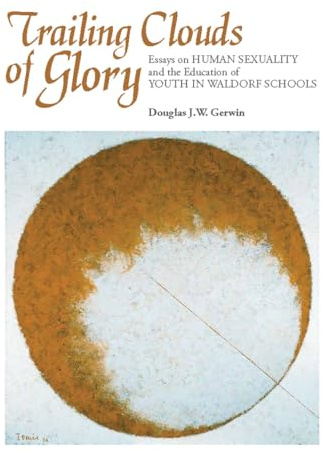 Trailing Clouds of Glory: Essays on Human Sexuality and the Education of Youth in Waldorf Schools