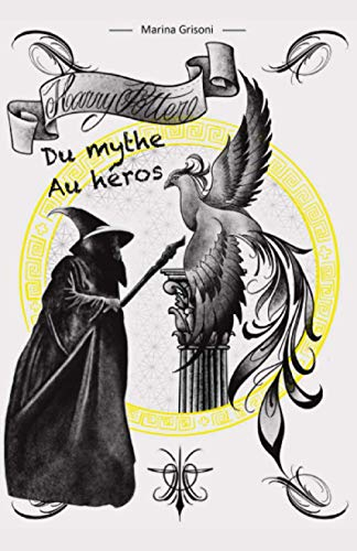 Harry Potter - Du mythe au héros: une approche psychanalytique du mythe dans la saga Harry Potter