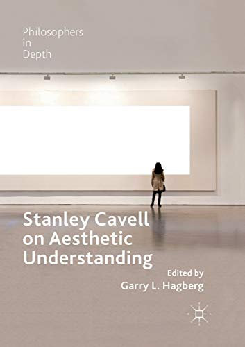 Stanley Cavell on Aesthetic Understanding (Philosophers in Depth)
