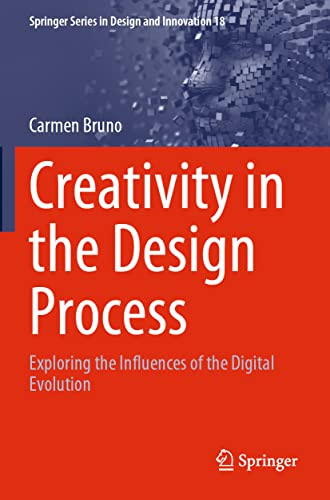 Creativity in the Design Process: Exploring the Influences of the Digital Evolution (Springer Series in Design and Innovation)