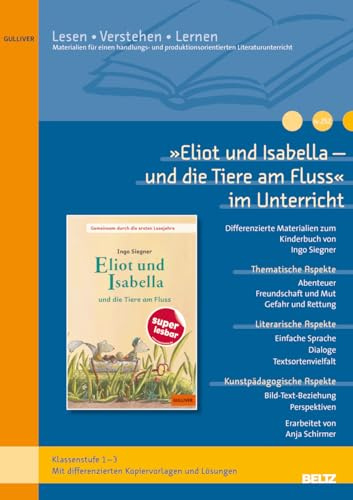 »Eliot und Isabella - und die Tiere am Fluss« im Unterricht: Differenzierte Materialien zum Kinderroman von Ingo Siegner (Klassenstufe 1-3, mit ... (Beltz Praxis / Lesen - Verstehen - Lernen)