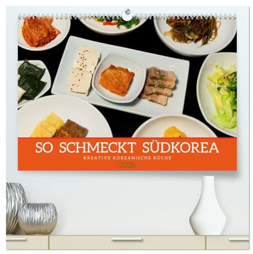 So schmeckt Südkorea: Kreative koreanische Küche (hochwertiger Premium Wandkalender 2026 DIN A2 quer), Kunstdruck in Hochglanz: Einblicke in die ... koreanischen Kochkunst (CALVENDO Lifestyle)
