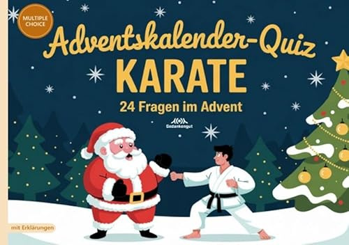 Adventskalender-Quiz Karate: 24 Fakten im Advent - Quizfragen mit Lösungen und Erklärungen für Karateka
