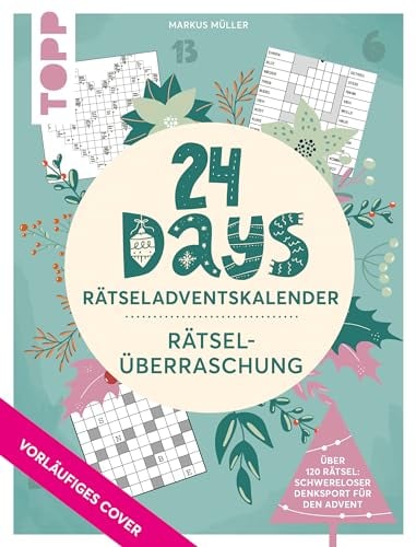 24 DAYS RÄTSELADVENTSKALENDER – Rätselüberraschung: Jeden Tag eine neue Rätsel-Art kennenlernen! Durch den Advent mit über 120 Logikrätseln. Mit ... Kreuzworträtsel + Sudoku, Band 7)