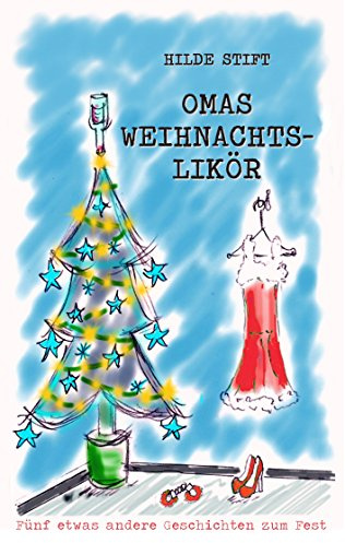 Omas Weihnachtslikör: Fünf etwas andere Geschichten zum Fest