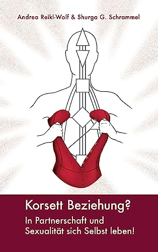 Korsett Beziehung?: In Partnerschaft und Sexualität sich selbst leben!