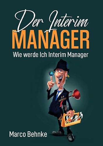 Der Interim Manager: Wie werde Ich Interim Manager