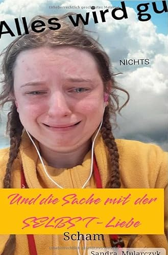 Alles wird gut und die Sache mit der SELBSTliebe: Scham, NICHTS