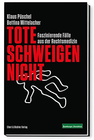 Tote schweigen nicht: Faszinierende Fälle aus der Rechtsmedizin