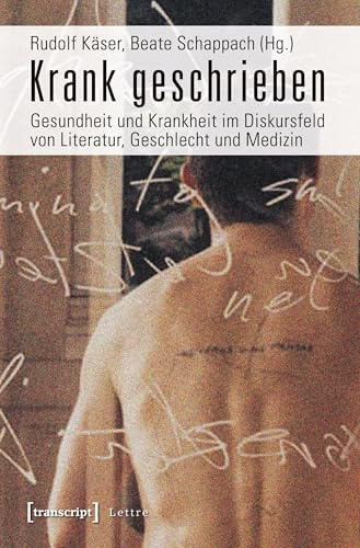 Krank geschrieben: Gesundheit und Krankheit im Diskursfeld von Literatur, Geschlecht und Medizin (Lettre)