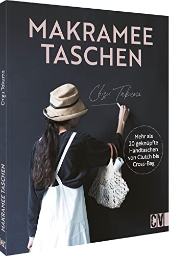 Makramee Taschen: Mehr als 20 Anleitungen für geknüpfte Handtaschen von Clutch bis Cross-Body-Bag. Inklusive ausführlichem Knotenkurs. Für Anfänger und Fortgeschrittene.