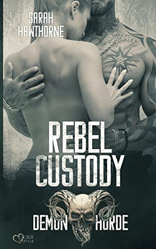 Demon Horde MC Teil 2: Rebel Custody: Demon Horde MC Band 2