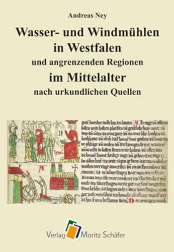 Wasser- und Windmühlen in Westfalen und angrenzenden Regionen im Mittelalter: nach urkundlichen Quellen