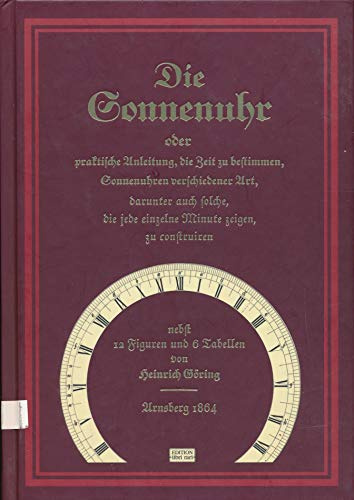 die Sonnenuhr oder praktische Anleitung, die Zeit zu bestimmen: Sonnenuhren verschiedener Art, drunter auch solche, die jede einzelne Minute zeigen, zu construieren (HolzWerken)