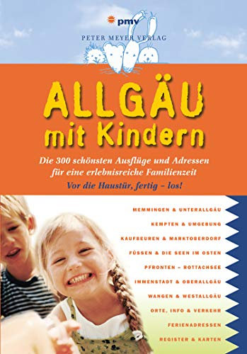 Allgäu mit Kindern: Die 300 schönsten Ausflüge und Adressen für eine erlebnisreiche Familienzeit (Freizeitführer mit Kindern)