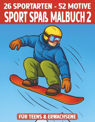 Sport Spaß Malbuch 2 – 52 Bilder für sportliche Teens & Erwachsene: 26 Sportarten mit Frauen- und Männer-Motiven – Das kreative Malerlebnis für aktive Menschen (Mal- und Rätselbücher Erwachsene)