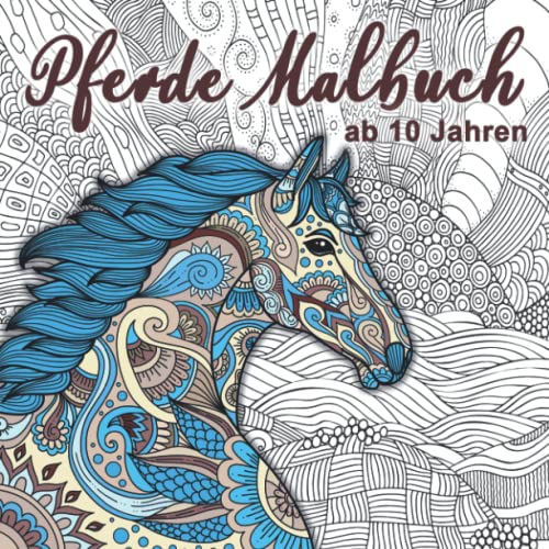Pferde Malbuch: Für Mädchen ab 10 Jahren - Ein perfektes Geschenk für Mädchen und Erwachsene, um der Kreativität freien Raum zu lassen.