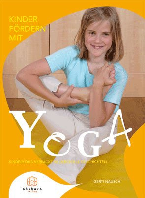 Kinder fördern mit Yoga: Kinderyoga verpackt in liebevolle Geschichten