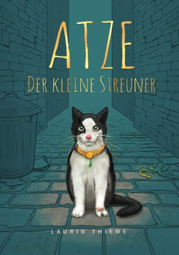 Atze, der kleine Streuner: Motiviert Kinder niemals aufzugeben! Ein Kinderbuch ab 3 Jahre, das den Willen, das Selbstvertrauen und den Mut stärkt! (Geschenkbuch mit wunderschönen Illustrationen)