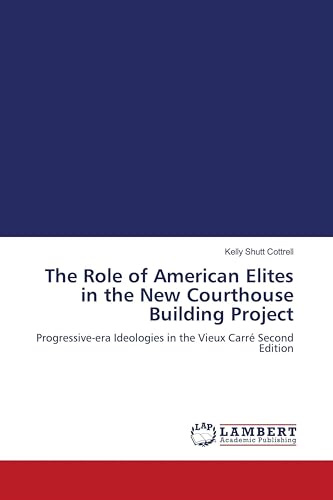 The Role of American Elites in the New Courthouse Building Project: Progressive-era Ideologies in the Vieux Carré Second Edition