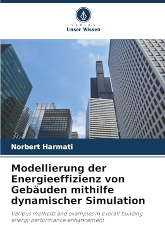 Modellierung der Energieeffizienz von Gebäuden mithilfe dynamischer Simulation: Various methods and examples in overall building energy performance enhancement