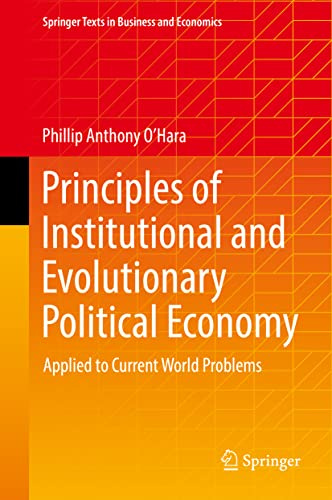 Principles of Institutional and Evolutionary Political Economy: Applied to Current World Problems (Springer Texts in Business and Economics)