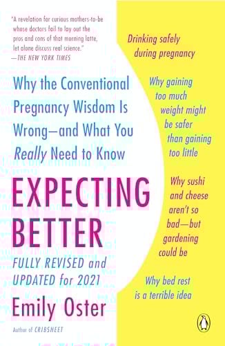 Expecting Better: Why the Conventional Pregnancy Wisdom Is Wrong--and What You Really Need to Know (The ParentData Series, Band 1)