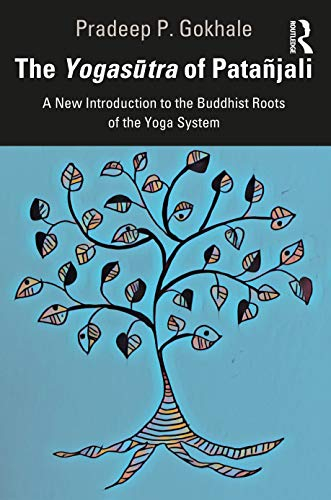 THE YOGASŪTRA OF PATAÑJALI: A New Introduction to the Buddhist Roots of the Yoga System