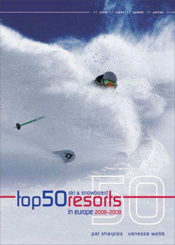 Top 50 Ski & Snowboard Resorts in Europe 2008-2009: Piste, parks, powder, parties (Top 50 Ski and Snowboard Resorts in Europe)