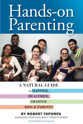 Hands-on Parenting: A Natural Guide to Happier, Healthier, Smarter Kids & Parents
