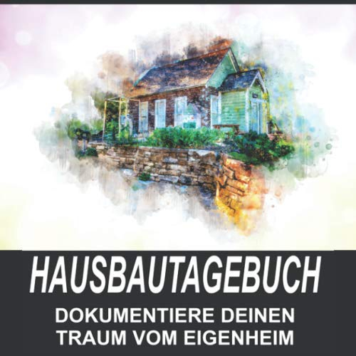 Hausbautagebuch: Dokumentiere deinen Traum vom Eigenheim: 8,5x8,5 Format zum selber ausfüllen I Motiv: Haus Zeichnung