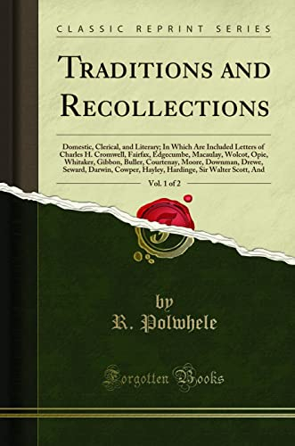 Traditions and Recollections, Vol. 1 of 2: Domestic, Clerical, and Literary; In Which Are Included Letters of Charles H. Cromwell, Fairfax, Edgecumbe, ... Moore, Downman, Drewe, Seward, Darwin, Cowp