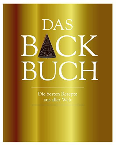 Das Backbuch: Die besten Rezepte aus aller Welt