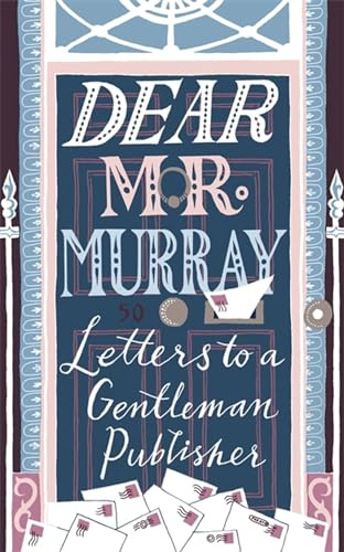 Dear Mr Murray: Letters to a Gentleman Publisher