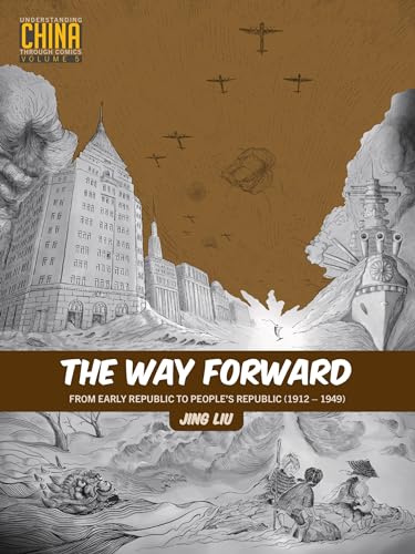 The Way Forward: From Early Republic to People’s Republic (1912–1949) (Understanding China Through Comics)